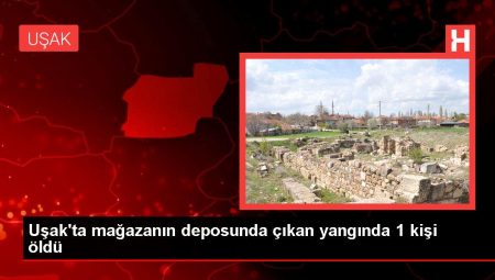 Uşak’ta mağazanın deposunda çıkan yangında 1 kişi öldü